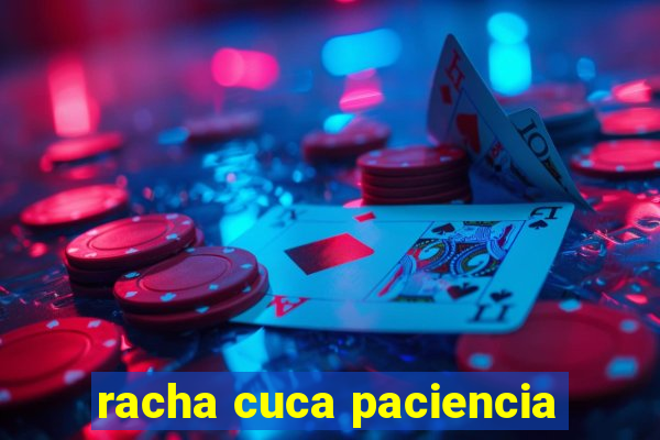 racha cuca paciencia